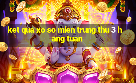 ket qua xo so mien trung thu 3 hang tuan