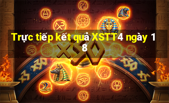 Trực tiếp kết quả XSTT4 ngày 18