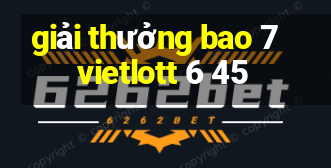 giải thưởng bao 7 vietlott 6 45