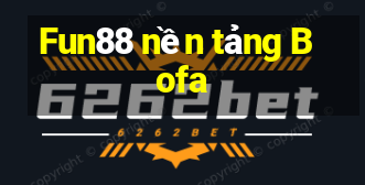 Fun88 nền tảng Bofa