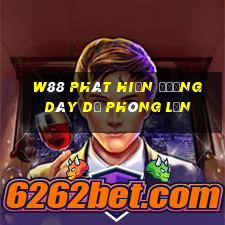 W88 Phát hiện đường dây dự phòng lớn