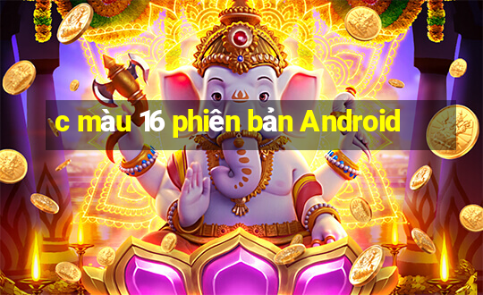 c màu 16 phiên bản Android