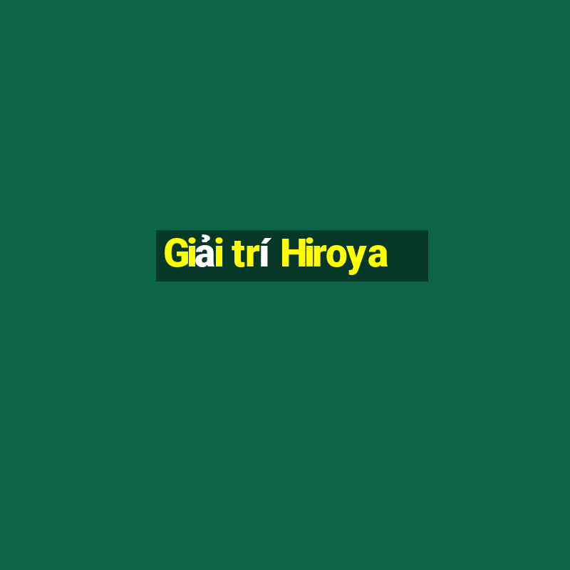 Giải trí Hiroya