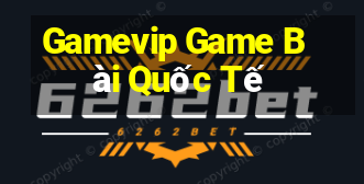 Gamevip Game Bài Quốc Tế