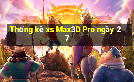 Thống kê xs Max3D Pro ngày 27