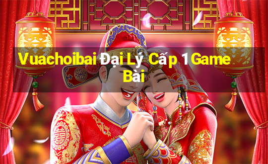 Vuachoibai Đại Lý Cấp 1 Game Bài