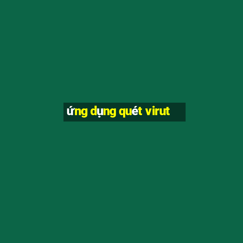 ứng dụng quét virut