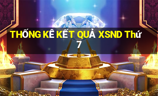 THỐNG KÊ KẾT QUẢ XSND Thứ 7