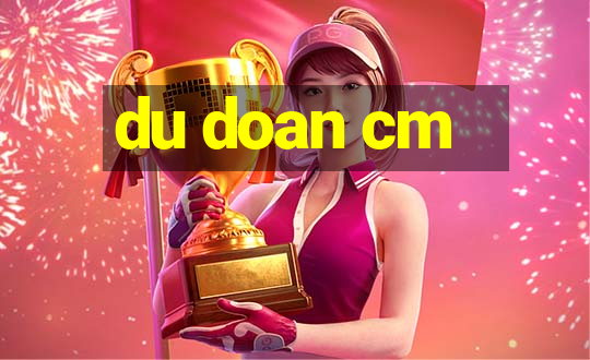 du doan cm