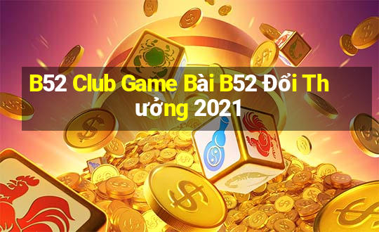 B52 Club Game Bài B52 Đổi Thưởng 2021