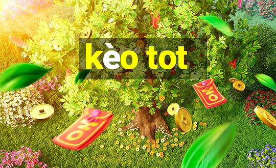 kèo tot