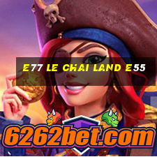 e77 LE CHAI LAND e55