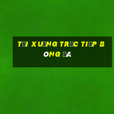 Tải xuống trực tiếp bóng đá