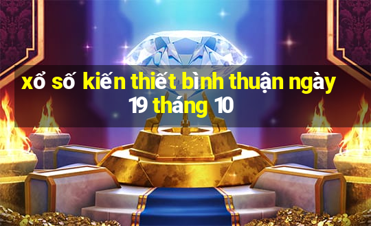 xổ số kiến thiết bình thuận ngày 19 tháng 10