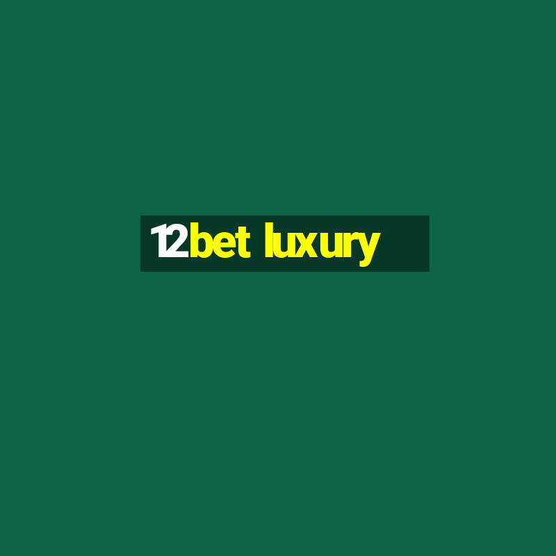 12bet luxury