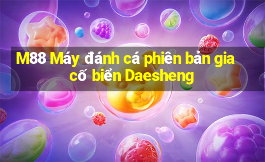 M88 Máy đánh cá phiên bản gia cố biển Daesheng