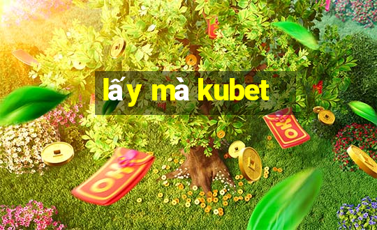 lấy mà kubet