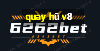 quay hũ v8