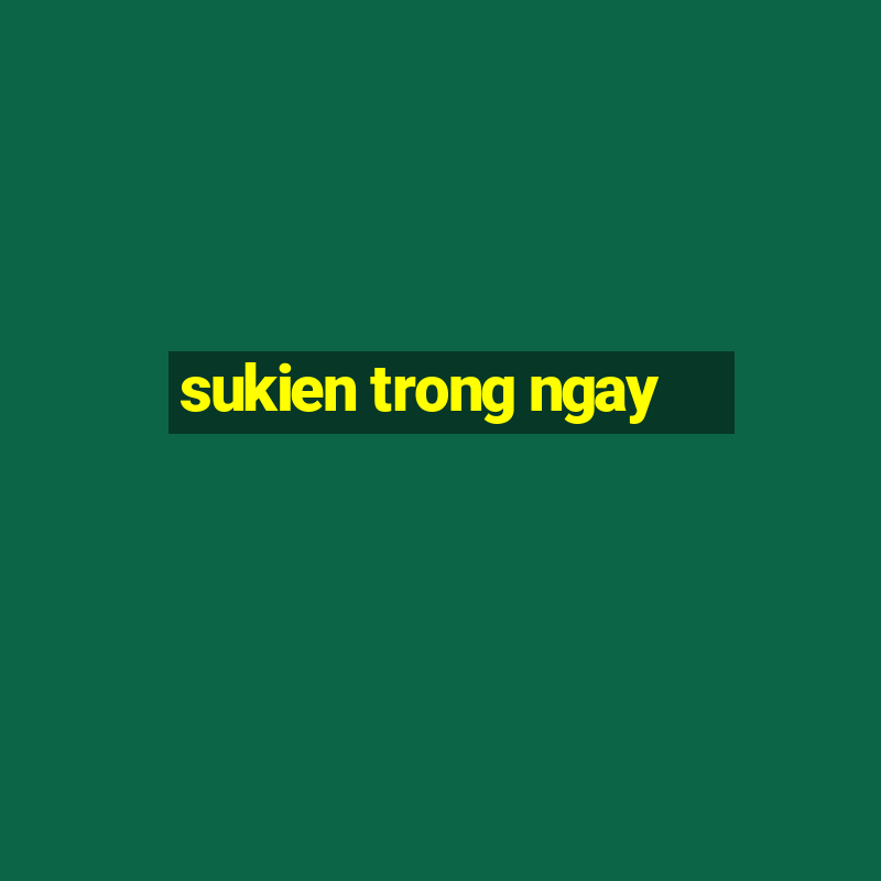 sukien trong ngay