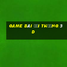 game bài đổi thưởng 3d