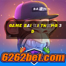 game bài đổi thưởng 3d