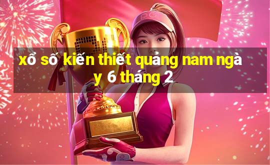 xổ số kiến thiết quảng nam ngày 6 tháng 2