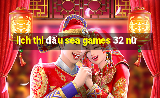 lịch thi đấu sea games 32 nữ