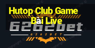 Hutop Club Game Bài Live