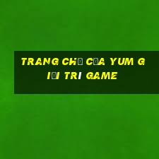 Trang chủ của Yum giải trí Game