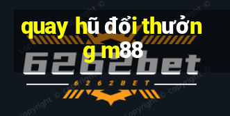 quay hũ đổi thưởng m88