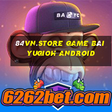 84Vn.Store Game Bài Yugioh Android