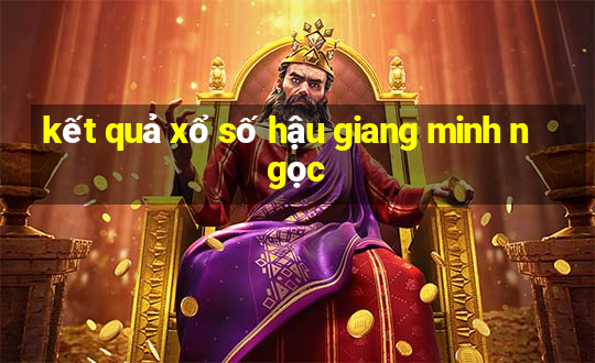 kết quả xổ số hậu giang minh ngọc