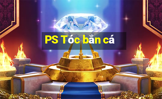 PS Tóc bắn cá