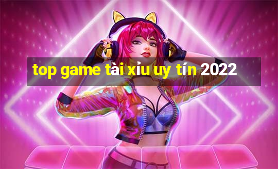 top game tài xỉu uy tín 2022