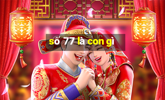 số 77 là con gì