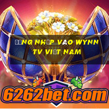 Đăng nhập vào Wynn TV Việt nam