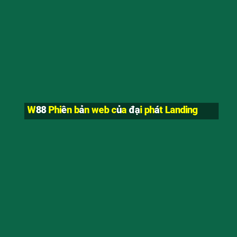 W88 Phiên bản web của đại phát Landing