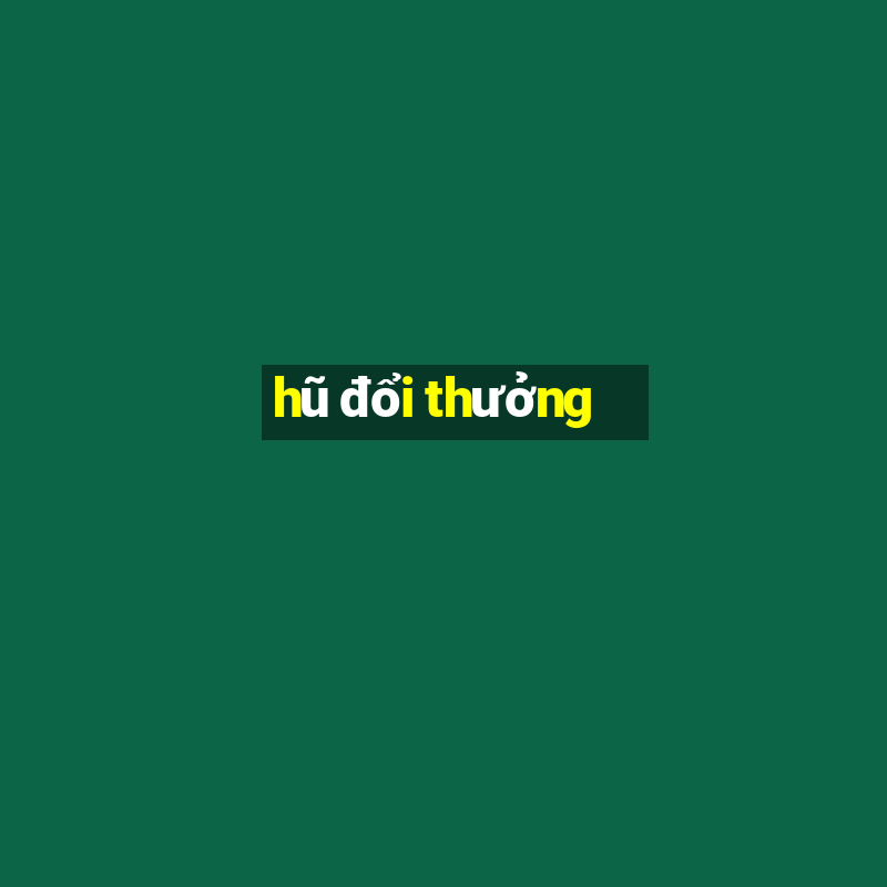 hũ đổi thưởng