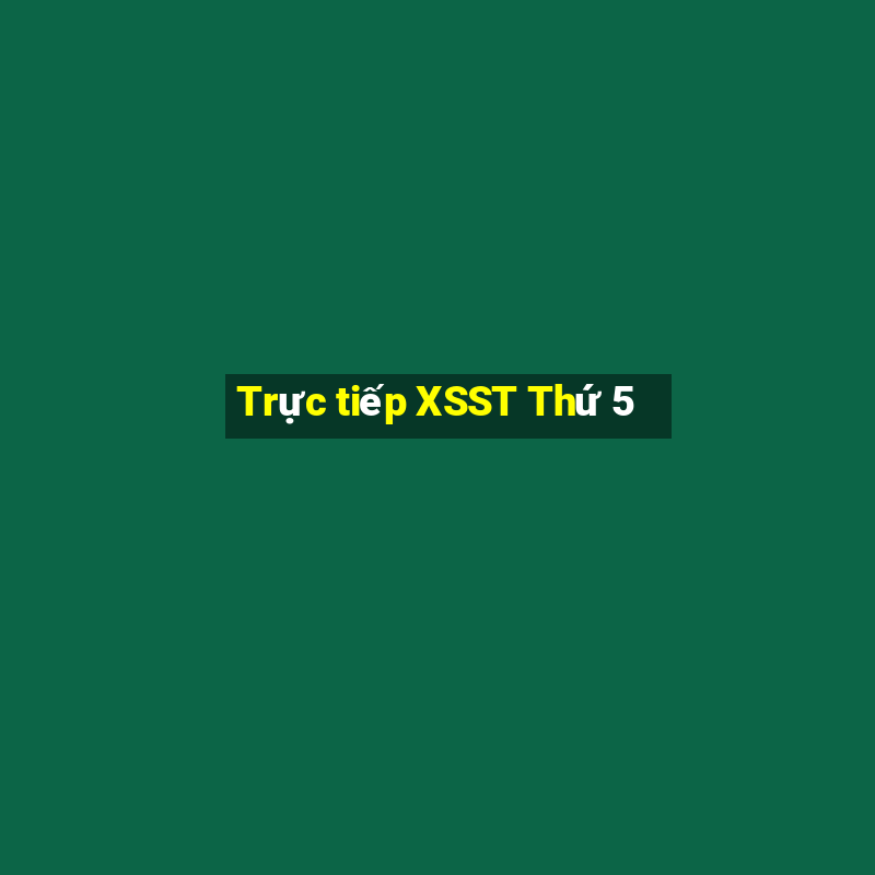 Trực tiếp XSST Thứ 5