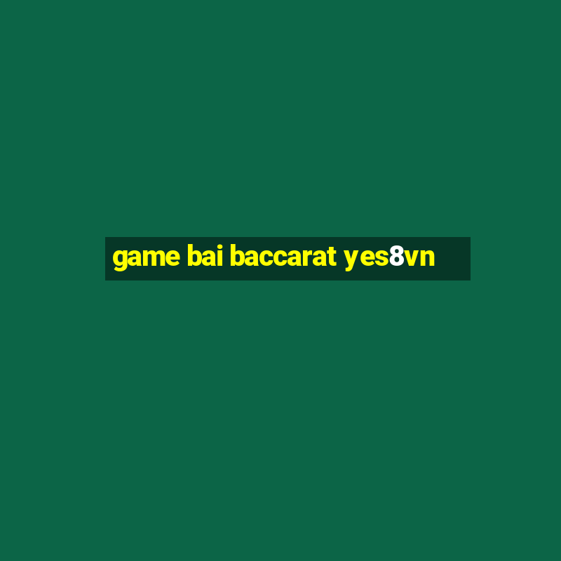 game bai baccarat yes8vn