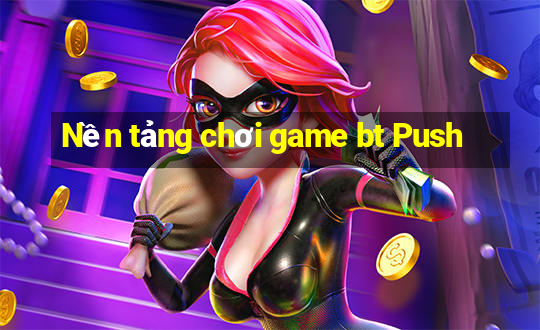 Nền tảng chơi game bt Push