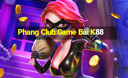 Phang Club Game Bài K88