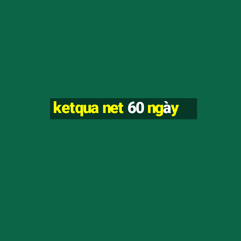 ketqua net 60 ngày