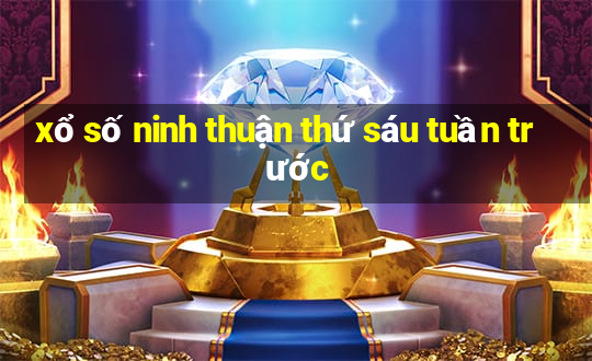 xổ số ninh thuận thứ sáu tuần trước