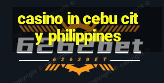 casino in cebu city philippines