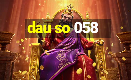 dau so 058