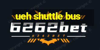 ueh shuttle bus