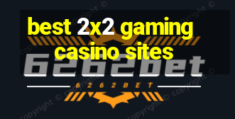 best 2x2 gaming casino sites