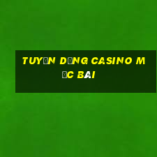 tuyển dụng casino mộc bài