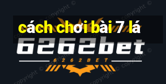 cách chơi bài 7 lá